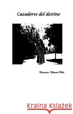 Cazadores del destino Eduardo Fiallo 9798773954347 Independently Published