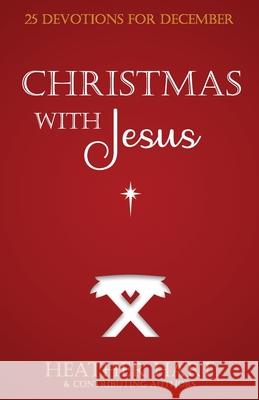 Christmas with Jesus: 25 Devotions for December Valerie Riese, Jennifer Nelson, Sheila Schweiger-Rhodes 9798774302673