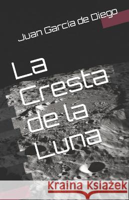 La Cresta de la Luna Juan Jose Garcia de Diego   9798774369225