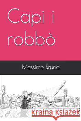 Capi i robbò Massimo Bruno 9798774407392 Independently Published