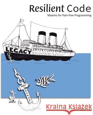 Resilient Code: Maxims for Pain-free Programming Scheer, Ed 9798774413713 Independently Published