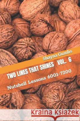 Two Lines That Shines Volume 6: Nutshell Lessons 6001-7200 Shayna G Gumbs 9798774466078