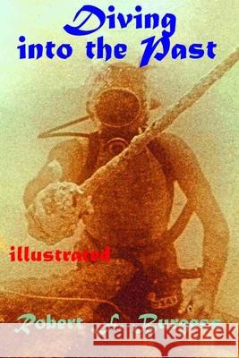 Diving Into the Past Robert F Burgess 9798774527823 Independently Published