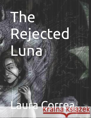 The Rejected Luna Laura Correa 9798774533121