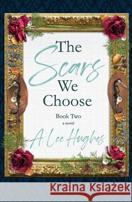 The Scars We Choose, Book Two A Lee Hughes 9798774974665 Independently Published
