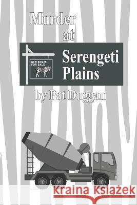 Murder at Serengeti Plains Pat Duggan 9798774985128 Independently Published