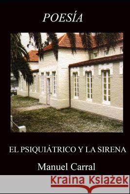 El Psquiátrico y La Sirena Carral, Manuel 9798775203818 Independently Published