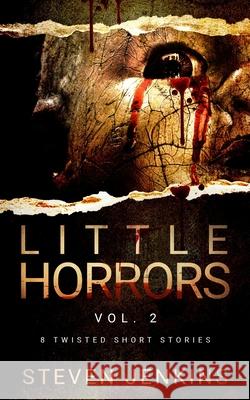 Little Horrors (8 Twisted Short Stories): Vol.2 Jenkins, Steven 9798775237707 Independently Published