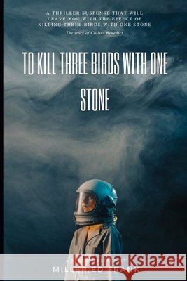 To kill three birds with one stone: Suspense and adventure Miller Ed Frank   9798775282103