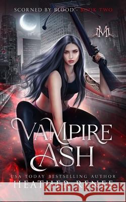 Vampire Ash Mystics And Mayhem Heather Renee  9798775547882 Independently Published