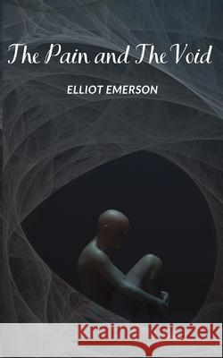The Pain and The Void Elliot Emerson, Frances Forroy 9798775827458 Independently Published