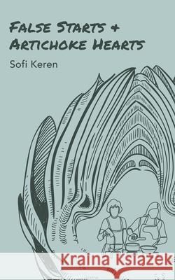 False Starts & Artichoke Hearts Sofi Keren 9798776174551