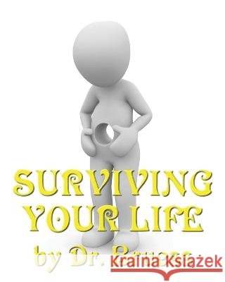 Surviving Your Life Dr Bruess   9798776970160 Independently Published