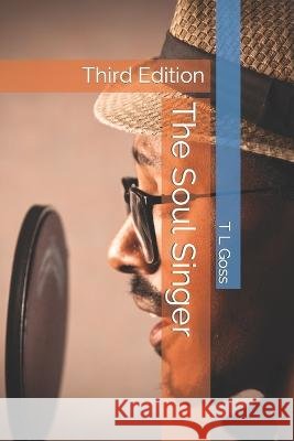 The Soul Singer: Third Edition Goss, T. L. 9798777447753