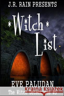Witch List: A Paranormal Women's Mystery Novel Eve Paludan, J R Rain 9798777976246 Independently Published