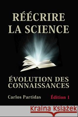 Réécrire La Science: Évolution Des Connaissances Partidas, Carlos L. 9798778036741 Independently Published
