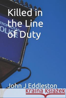 Killed in the Line of Duty John J Eddleston 9798778474529