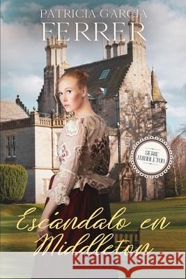 Escándalo en Middleton Patricia García Ferrer 9798778541504 Independently Published