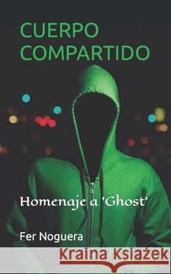 Cuerpo compartido: Homenaje a 'Ghost' Noguera, Fer 9798778559721 Independently Published