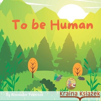 To be Human Alexander Dean Pedersen   9798778561748