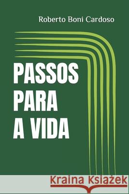 Passos Para a Vida Roberto Boni Cardoso 9798778686731 Independently Published