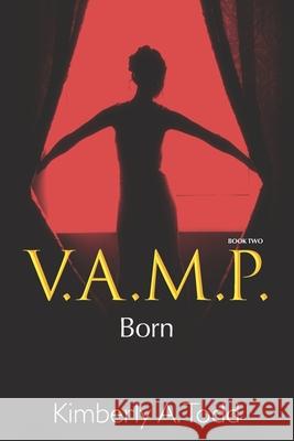 V.A.M.P.: Book Two-Born Kimberly A Todd 9798778791602