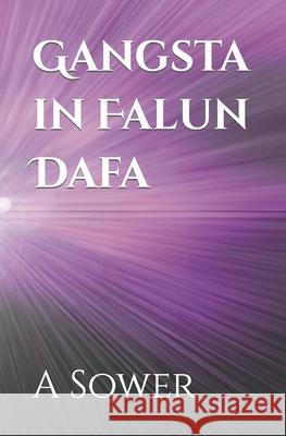 Gangsta in Falun Dafa A Sower   9798778806542 Independently Published