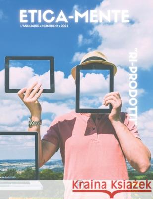 Etica-mente. 2021. Ri-prodotti: L'annuario di Etica-mente, magazine di filosofie ed esistenze Massimo Vittorio 9798779046466 Independently Published