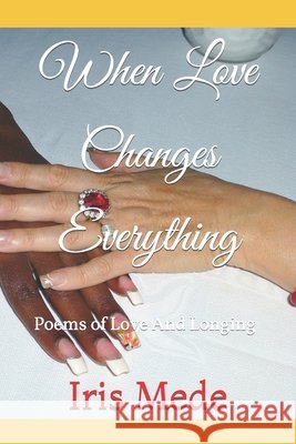 When Love Changes Everything Iris Mede 9798779088893 Independently Published