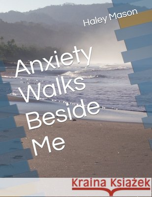 Anxiety Walks Beside Me Haley Mason 9798779145398 Independently Published