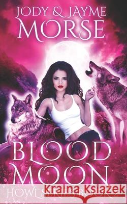Blood Moon (Howl Series Book 2) Jayme Morse, Jody Morse 9798779219426 Independently Published