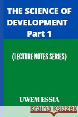 The Science of Development Part 1 Uwem Essia 9798779356800 Independently Published