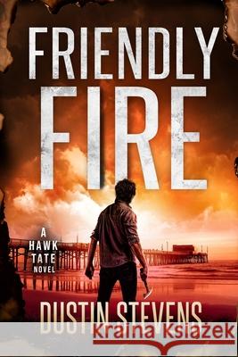 Friendly Fire: A Thriller Dustin Stevens   9798779471503 Independently Published