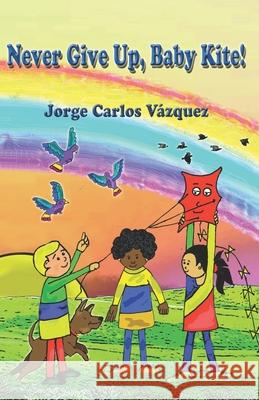 Never Give Up Baby Kite Jorge Carlos Vazquez 9798779536011 Independently Published