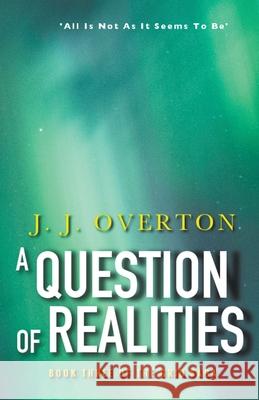 A Question of Realities J J Overton   9798779591324 J J Overton