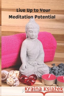 Live Up to Your Meditation Potential J C Davidson 9798779716475 Independently Published