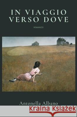 In viaggio verso dove Antonella Albano 9798779849357