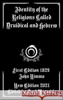 Identity of the Religions Called Druidical and Hebrew John Nimmo, Tarl Warwick 9798779919166 Independently Published