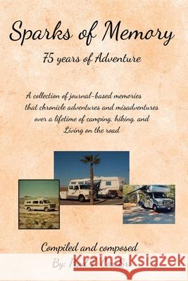 Sparks of Memory: 75 Years of Adventure Paul T Cox, Sr 9798779992534 Independently Published