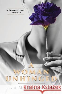 A Woman Unhinged T B Markinson   9798780067450 Independently Published