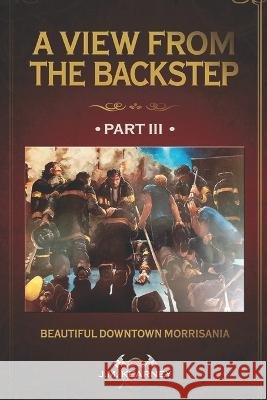 Beautiful, Downtown Morrisania: A View From the Backstep Part 3 Kearney, J. M. 9798780161936