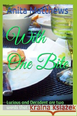 With One Bite: Lucious and Decadent are two words that we rarely use Matthews, Anita 9798780241836