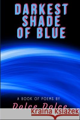 Darkest Shade of Blue Dolce Dolce 9798781022199 Independently Published