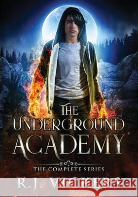 The Underground Academy: The Complete Series R J Vickers   9798781048953 Independently Published