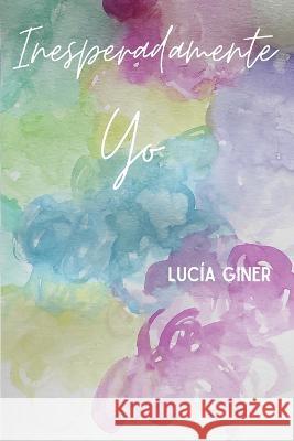 Inesperadamente Yo Lucia Giner   9798781146918 Independently Published