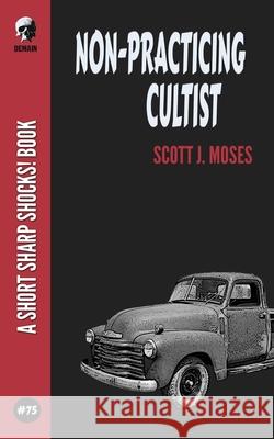Non-Practicing Cultist Scott J Moses 9798781240104