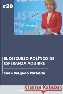 El discurso político de Esperanza Aguirre Juan Salgado Miranda 9798781325979 Independently Published