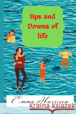 Ups and Downs of Life Emma Louise Harrison 9798781372119 Independently Published