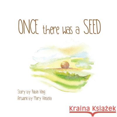 Once there was a Seed Mary Kinsella Robin King  9798781420391 Independently Published