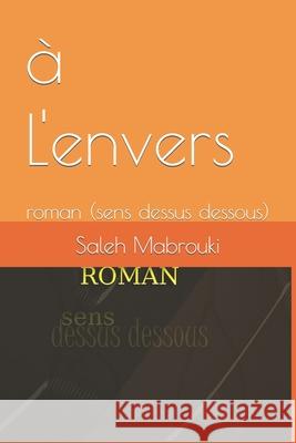 à L'envers: roman (sens dessus dessous) Saleh Mabrouki 9798781454518